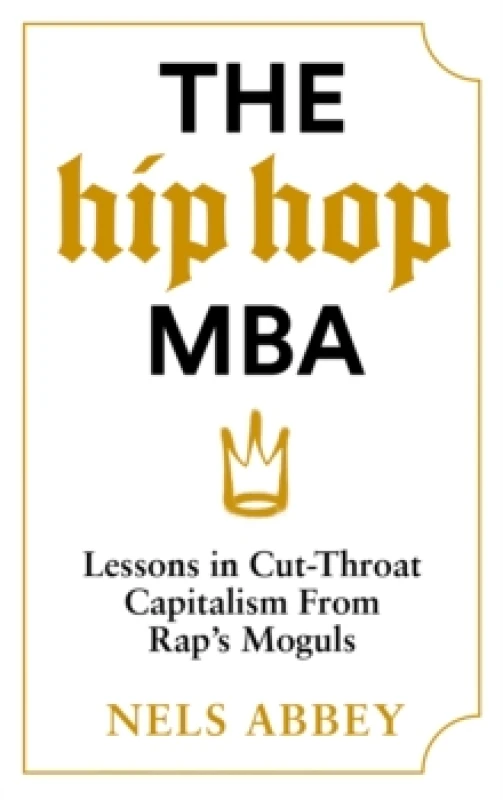Image of The Hip-Hop MBA : Lessons in Cut-Throat Capitalism from Raps Moguls Hardback