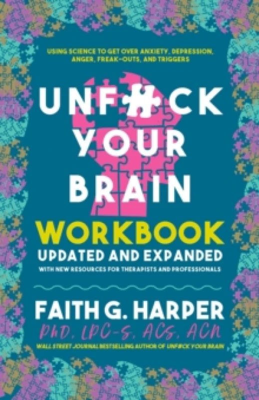 Image of Unfuck Your Brain Workbook : Using Science to Get Over Anxiety, Depression, Anger, Freak-Outs, and Triggers (2nd Edition) Paperback / softback