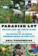 Image of paradise lot two plant geeks one tenth of an acre and the making of an edib