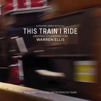 Image of Warren Ellis - This Train I Ride (Original Soundtrack) Vinyl