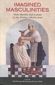 Image of Imagined Masculinities : Male Identity and Culture in the Modern Middle East