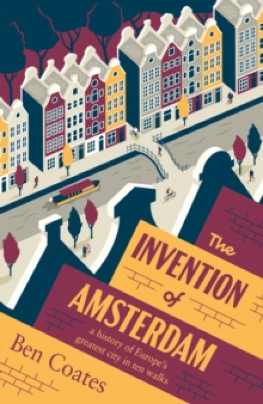 Image of The Invention of Amsterdam : a history of Europes greatest city in ten walks Paperback / softback