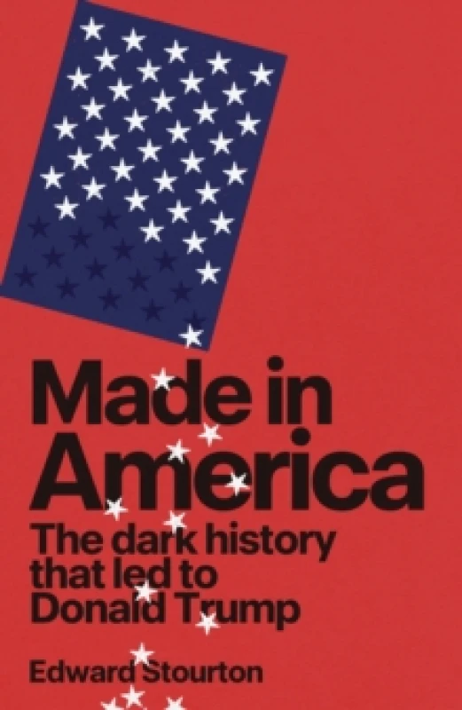 Image of Made in America : The dark history that LED to Donald Trump Hardback