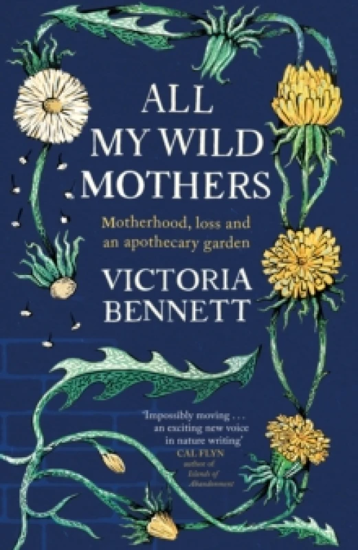 Image of All My Wild Mothers : Motherhood, loss and an apothecary garden Hardback