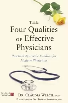 Image of The Four Qualities of Effective Physicians : Practical Ayurvedic Wisdom for Modern Physicians