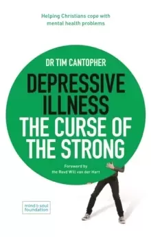 Image of Depressive Illness: The Curse of the Strong : Helping Christians Cope with Mental Health Problems