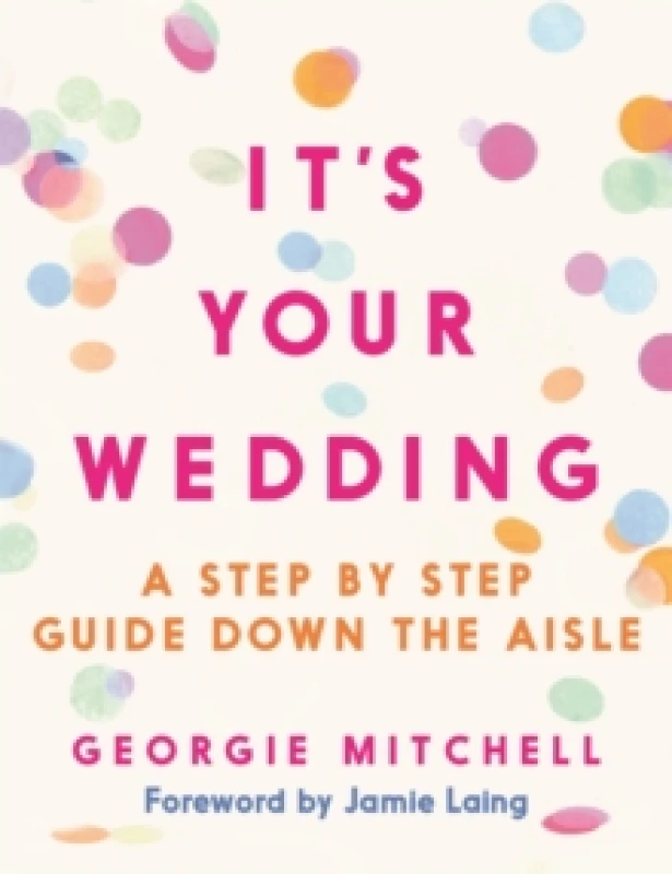 Image of It's Your Wedding : A Step by Step Guide Down the Aisle (Plan your perfect day, with foreword by Jamie Laing) Paperback / softback