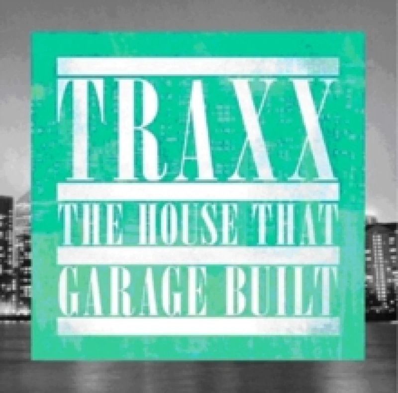 Image of Traxx: The House That Garage Built CD / Album