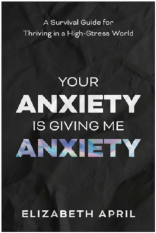 Image of Your Anxiety Is Giving Me Anxiety : A Survival Guide for Thriving in a High-Stress World Paperback / softback