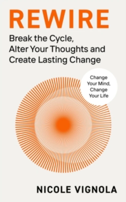 Image of Rewire : Break the Cycle, Alter Your Thoughts and Create Lasting Change Hardback