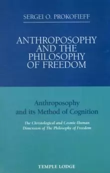 Image of Anthroposophy and the Philosophy of Freedom : Anthroposophy and Its Method of Cognition, the Christological and Cosmic-human Dimension of the Philosop