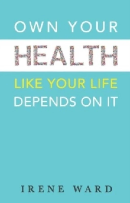 Image of OWN YOUR HEALTH : LIKE YOUR LIFE DEPENDS ON IT Paperback