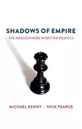 Image of shadows of empire the anglosphere in british politics
