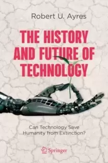 Image of The History and Future of Technology : Can Technology Save Humanity from Extinction?