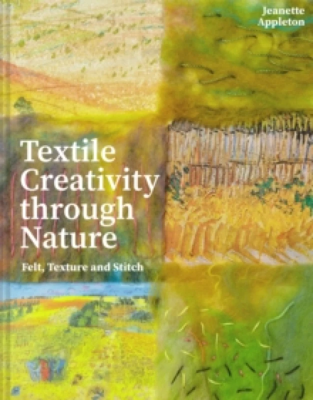 Image of Textile Creativity Through Nature : Felt, Texture and Stitch Hardback