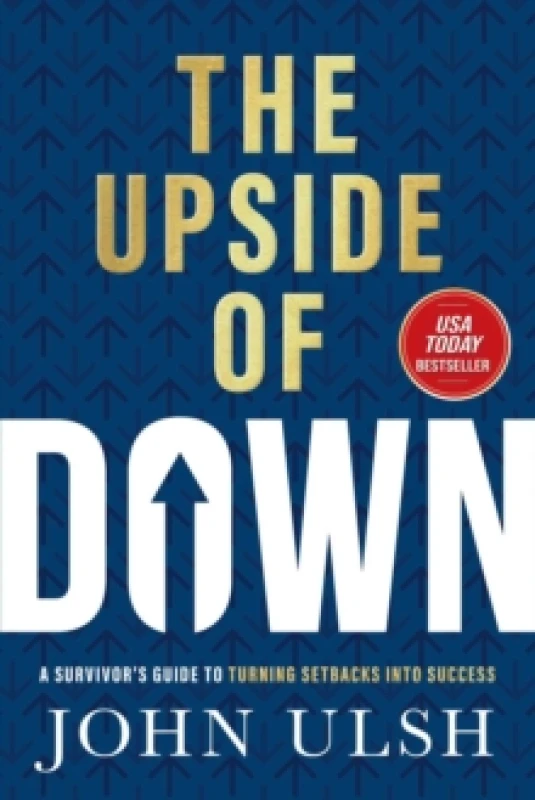 Image of The Upside of Down : A Survivor's Guide to Turning Setbacks into Success Hardback