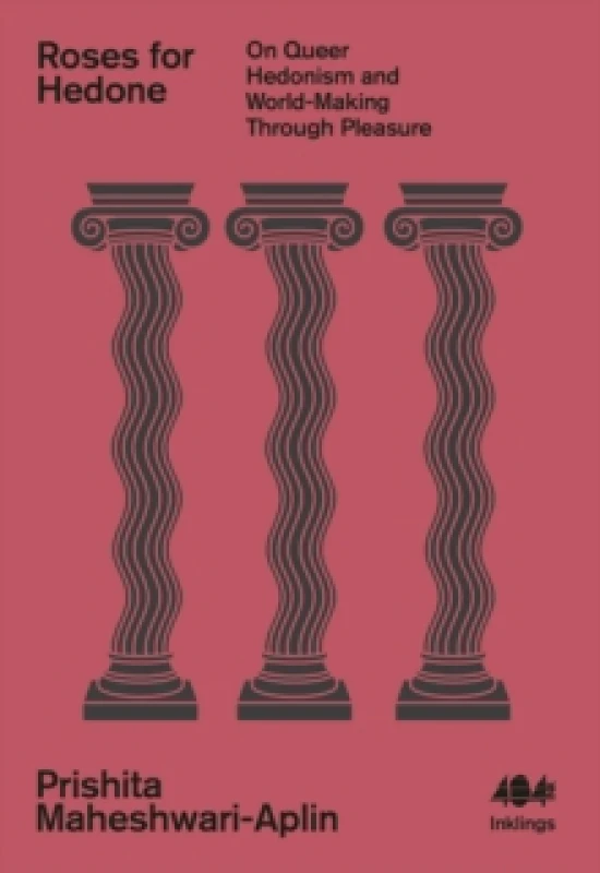 Image of Roses for Hedone : On Queer Hedonism and World-Making Through Pleasure Paperback / softback