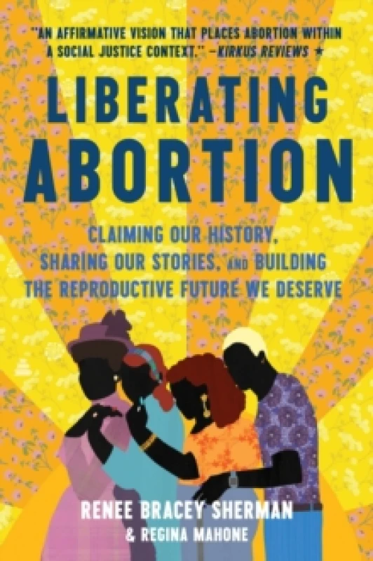 Image of Liberating Abortion. Paperback. By Renee Bracey Sherman, Regina Mahone Books