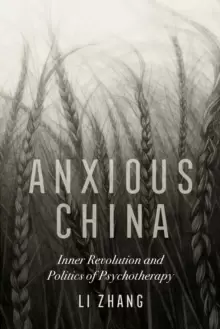 Image of Anxious China : Inner Revolution and Politics of Psychotherapy