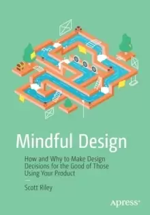 Image of Mindful Design : How and Why to Make Design Decisions for the Good of Those Using Your Product