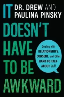 Image of It Doesn't Have to Be Awkward : Dealing with Relationships, Consent, and Other Hard-to-Talk-About Stuff