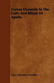 Image of Cretan Elements in the Cults and Ritual of Apollo by Mary Hamilton Swindler Paperback