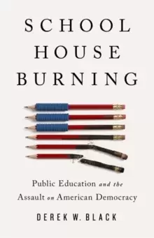 Image of Schoolhouse Burning : Public Education and the Assault on American Democracy