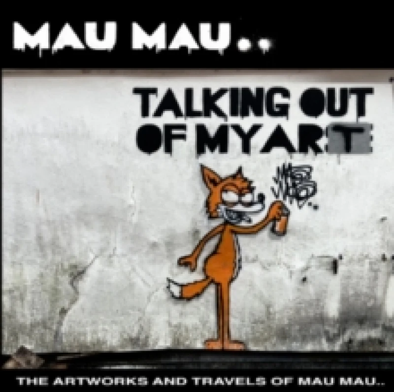 Image of Talking Out Of My Art : The Artworks and Travels of Mau Mau Hardback