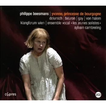 Image of Delunsch/Beuron/Gay/Klangforum Wien/Ensemble Vocal - Philippe Boesmans: Yvonne, Princesse De Bourgogne CD