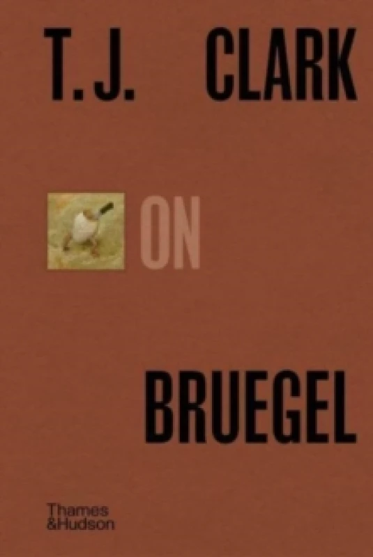 Image of T.J. Clark on Bruegel. Hardback. By T J Clark, T J Clark Books