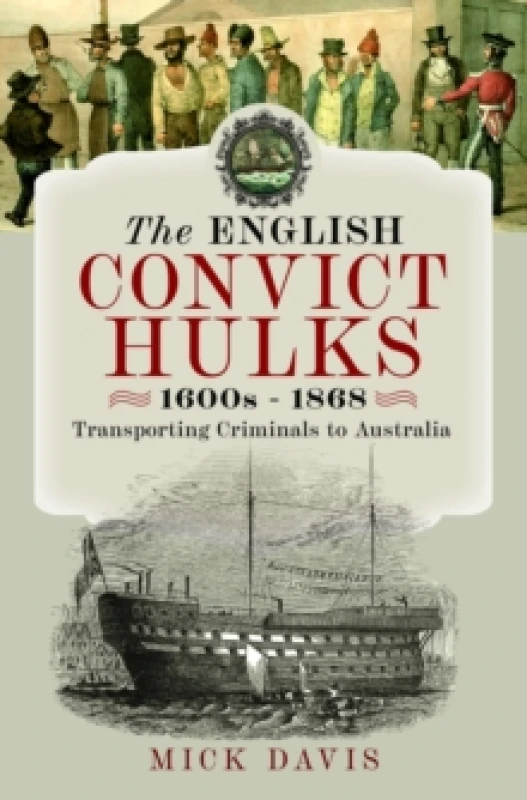 Image of The English Convict Hulks 1600s - 1868 : Transporting Criminals to Australia Hardback