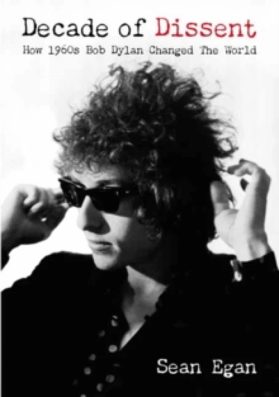 Image of Decade Of Dissent : How 1960s Bob Dylan Changed The World Paperback / softback