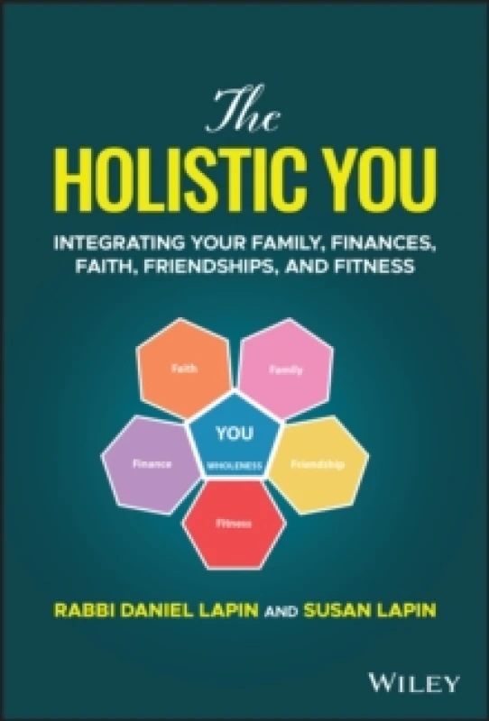 Image of The Holistic You : Integrating Your Family, Finances, Faith, Friendships, and Fitness Hardback