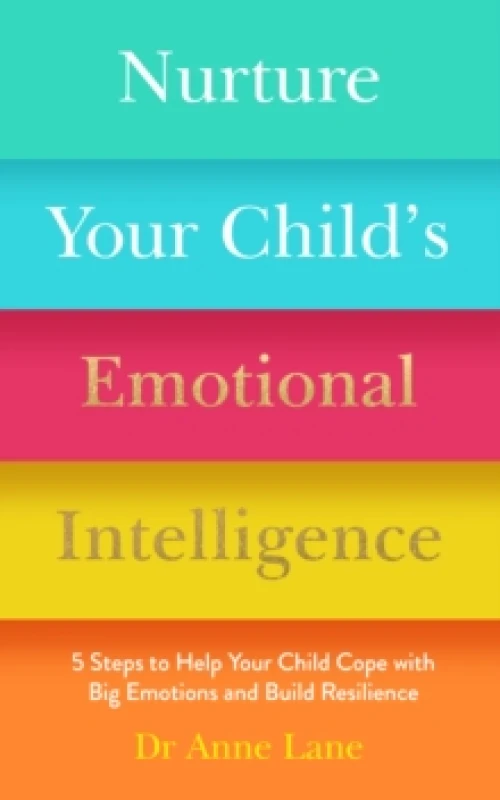 Image of Nurture Your Childs Emotional Intelligence : 5 Steps to Help Your Child Cope with Big Emotions and Build Resilience Paperback / softback