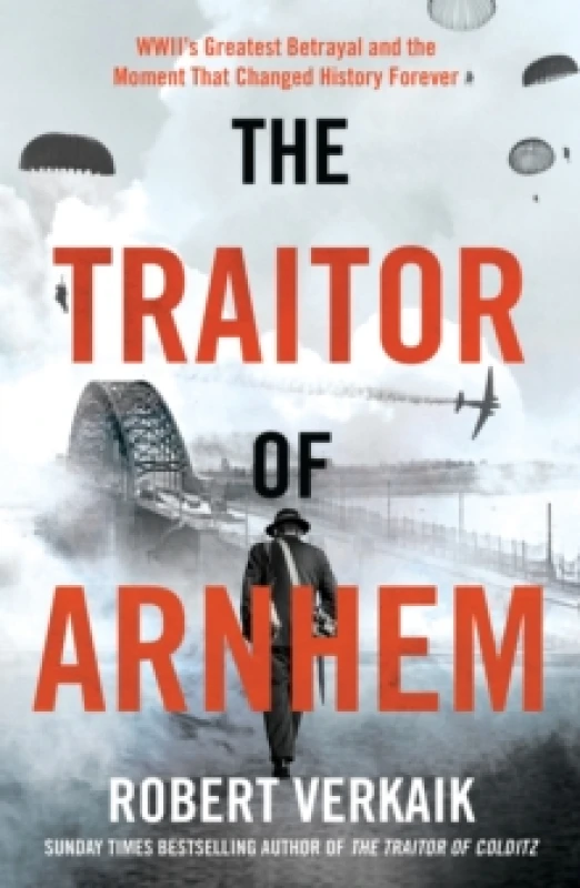 Image of The Traitor of Arnhem : WWIIs Greatest Betrayal and the Moment That Changed History Forever Paperback / softback