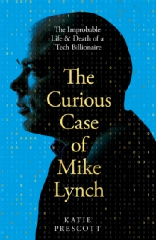 Image of The Curious Case of Mike Lynch : The Improbable Life & Death of a Tech Billionaire Hardback