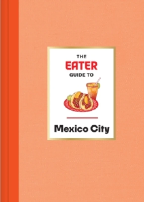 Image of The Eater Guide to Mexico City Hardback