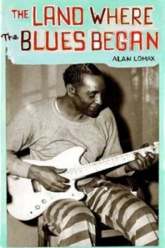 Image of The Land Where the Blues Began by Alan Lomax Paperback