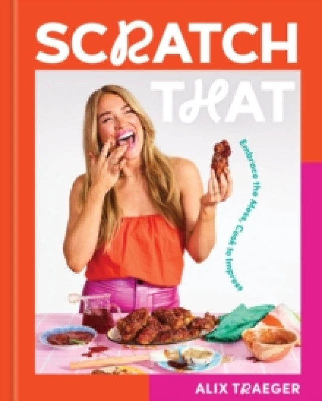 Image of Scratch That : Embrace the Mess, Cook to Impress - A Cookbook Hardback