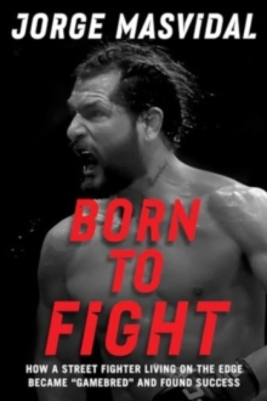Image of Born to Fight : How a Street Fighter Living on the Edge Became "Gamebred" and Found Success Hardback