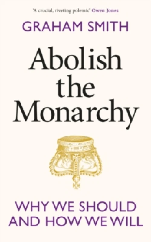 Image of Abolish the Monarchy : Why we should and how we will Hardback