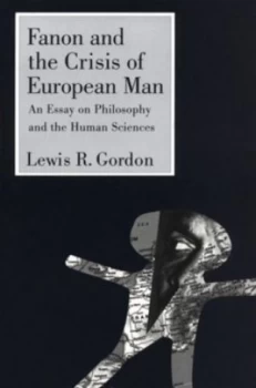 Image of Fanon and the Crisis of European Man by Lewis Gordon Paperback