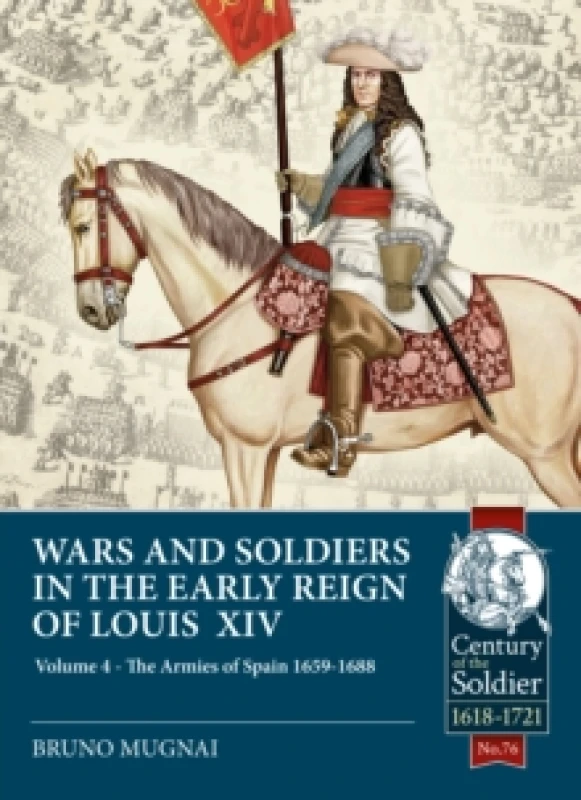 Image of Wars and Soldiers in the Early Reign of Louis XIV : Volume 4 - The Armies of Spain and Portugal, 1660-1687 Paperback / softback