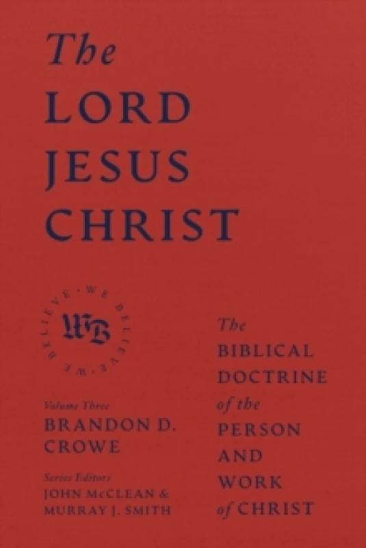 Image of The Lord Jesus Christ - The Biblical Doctrine of the Person and Work of Christ Hardback