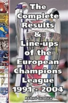 Image of The Complete Results and Line-Ups of the European Champions League 1991-2004 by Romeo Ionescu Book