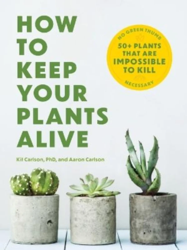 Image of how to keep your plants alive 50 plants that are impossible to kill 9781646434282