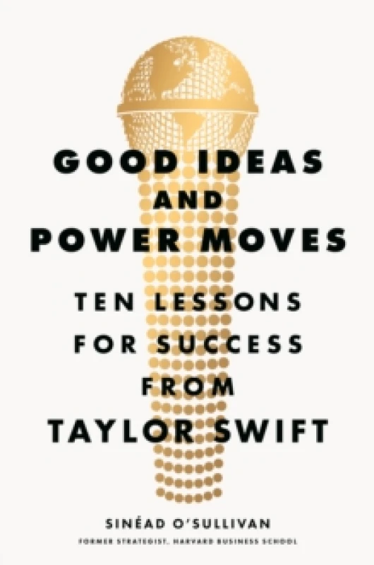 Image of Good Ideas and Power Moves : Ten Lessons for Success from Taylor Swift Paperback / softback