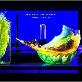 Image of Xenia Pestova Bennett - Xenia Pestova Bennett: Atomic Legacies Vinyl
