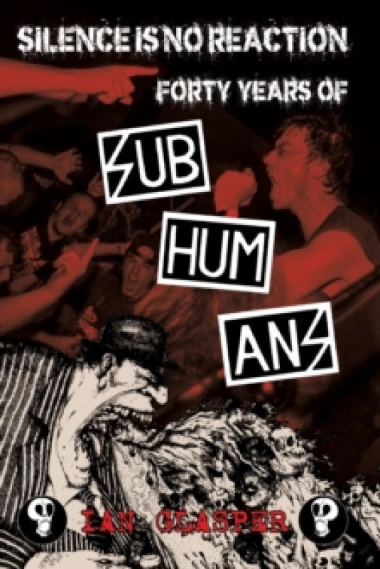 Image of Silence Is No Reaction : Forty Years of Subhumans Paperback / softback