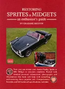 Image of Restoring Sprites and Midgets. : An Enthusiast's Guide - A Practical Manual Written with the Home Restorer in Mind - Covers Dismantling, Repair and Re
